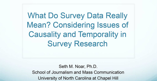 What Do Survey Data Really Mean? Considering Issues of Causality and Temporality …